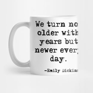 Newer every day - Emily Dickinson Mug